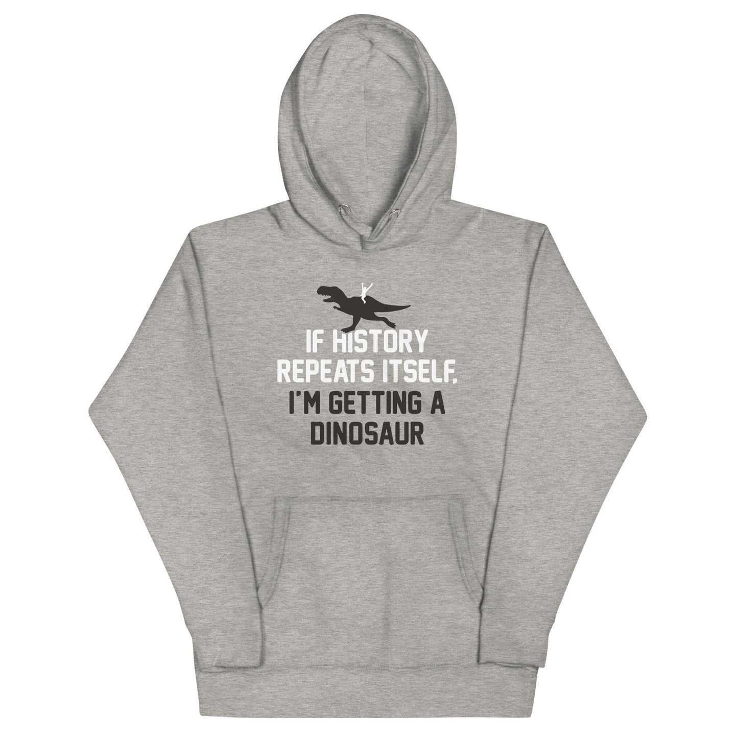 If History Repeats Itself, I'm Getting A Dinosaur Unisex Hoodie