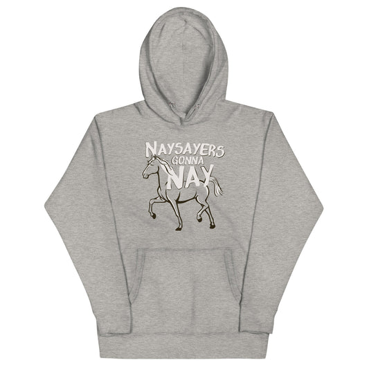 Nay Sayers Gonna Nay Unisex Hoodie