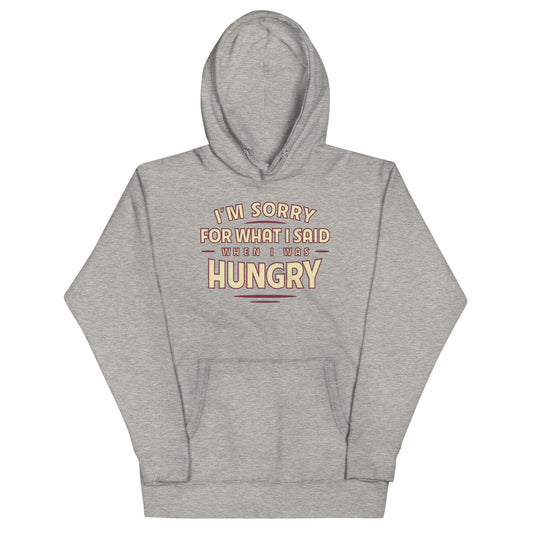 What I Said When I Was Hungry Unisex Hoodie