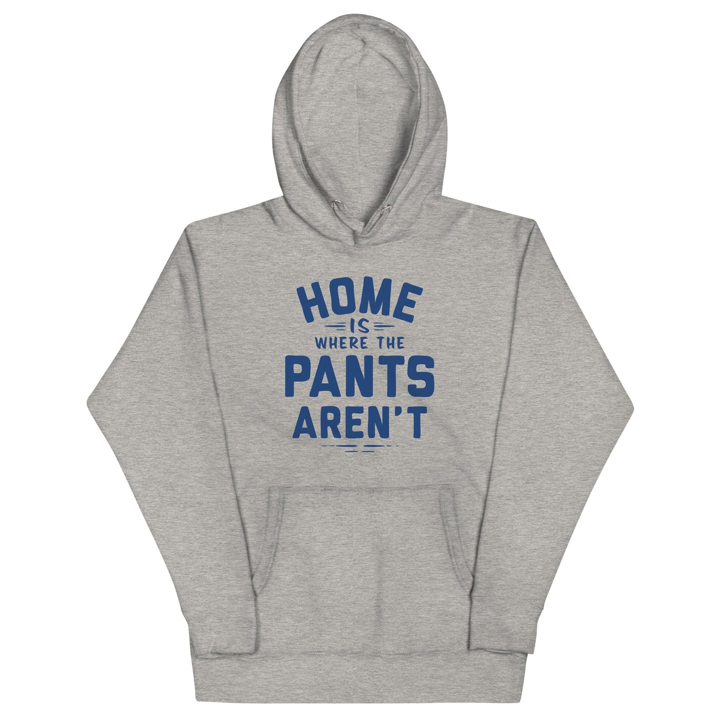Home Is Where The Pants Aren't Unisex Hoodie