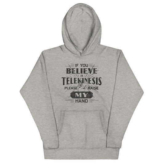 If You Believe In Telekinesis Please Raise My Hand Unisex Hoodie