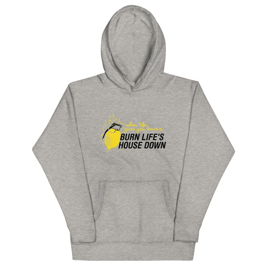 Burn Life's House Down Unisex Hoodie