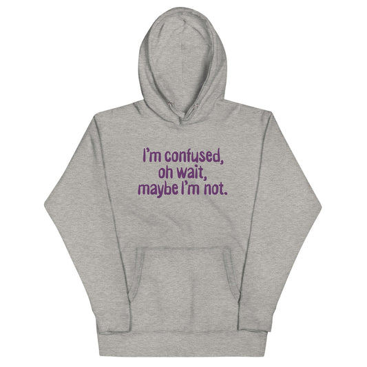 I'm Confused, Oh Wait Unisex Hoodie