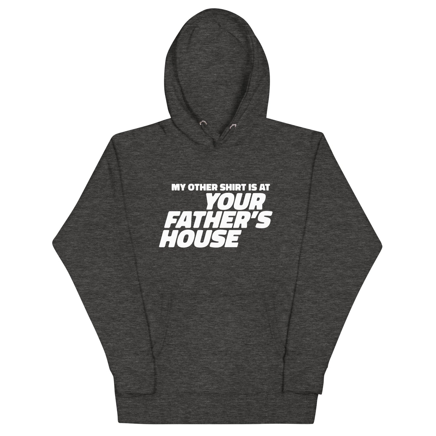 My Other Shirt is at Your Father's House Unisex Hoodie