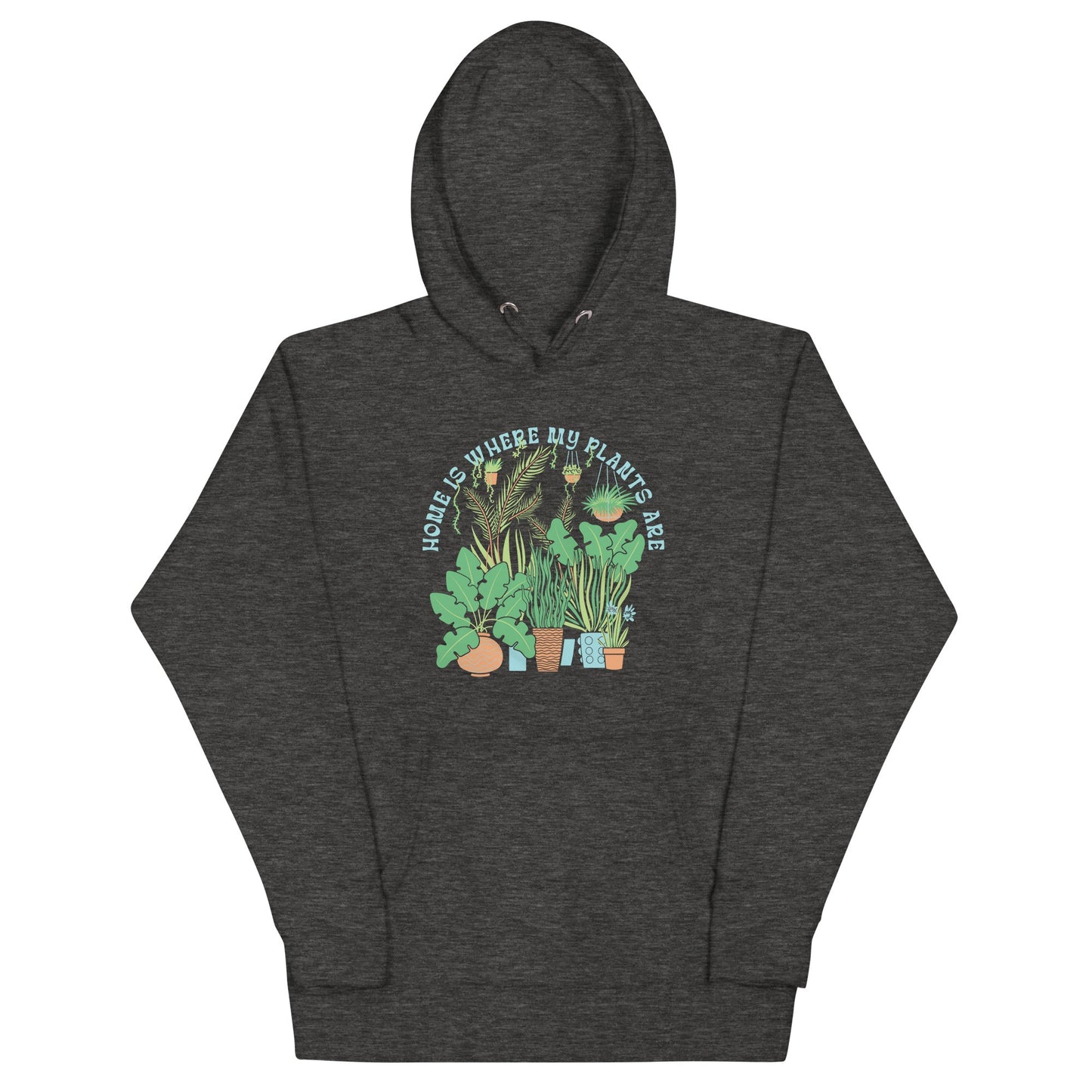 Home Is Where The Plants Are Unisex Hoodie