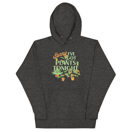 Sorry I've Got Plants Tonight Unisex Hoodie