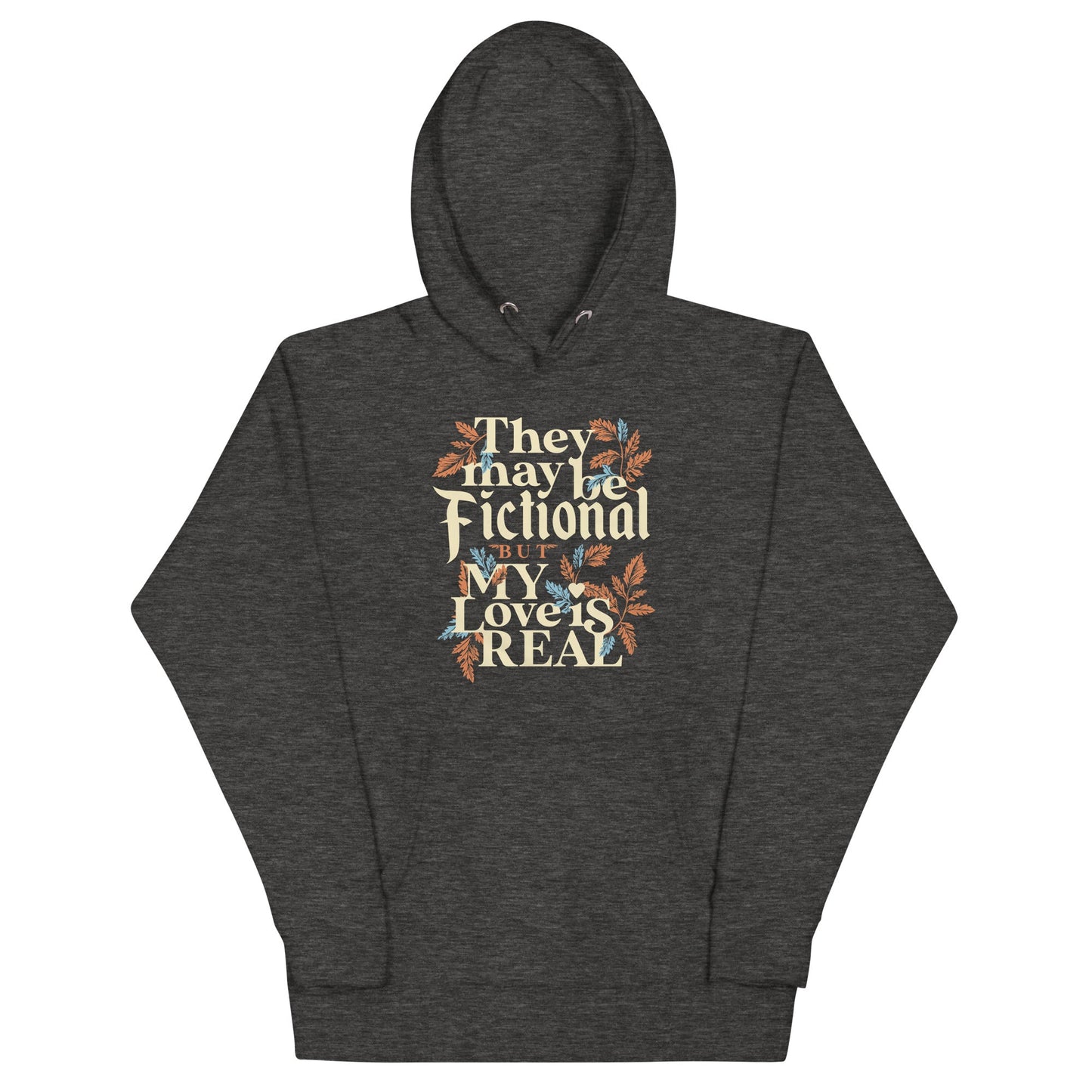They May Be Fictional But My Love Is Real Unisex Hoodie