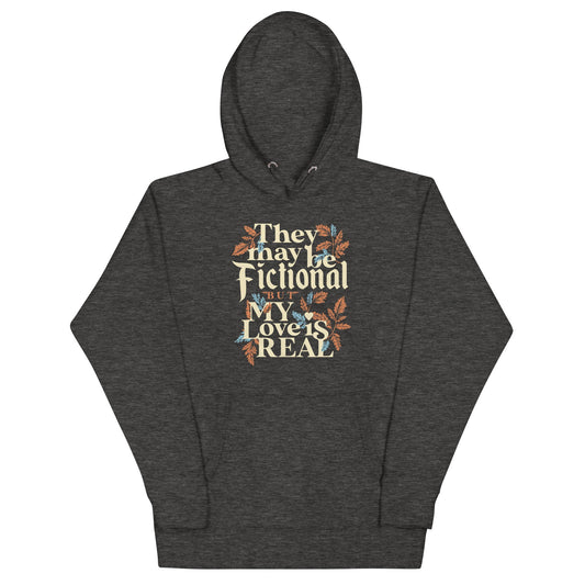 They May Be Fictional But My Love Is Real Unisex Hoodie