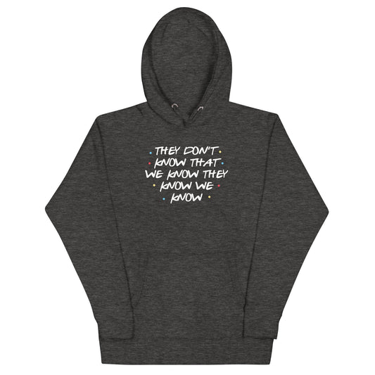 They Don't Know That We Know Unisex Hoodie