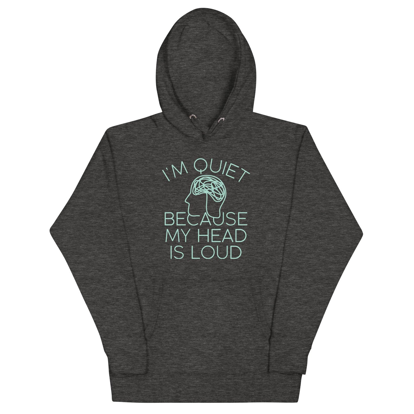 I'm Quiet Because My Head Is Loud Unisex Hoodie