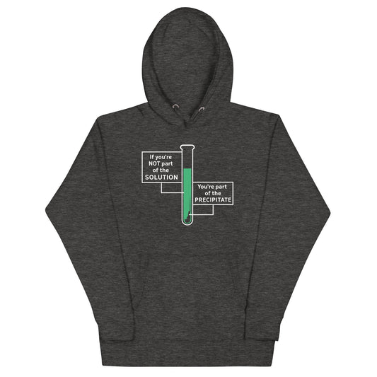 If You're Not Part Of The Solution Unisex Hoodie
