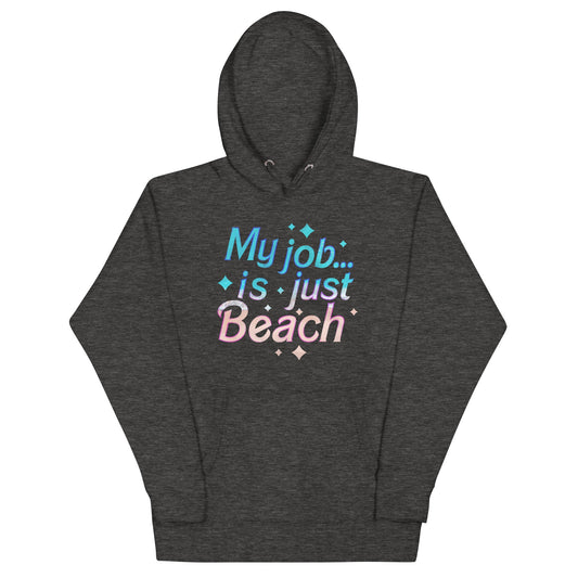 My Job Is Just Beach Unisex Hoodie