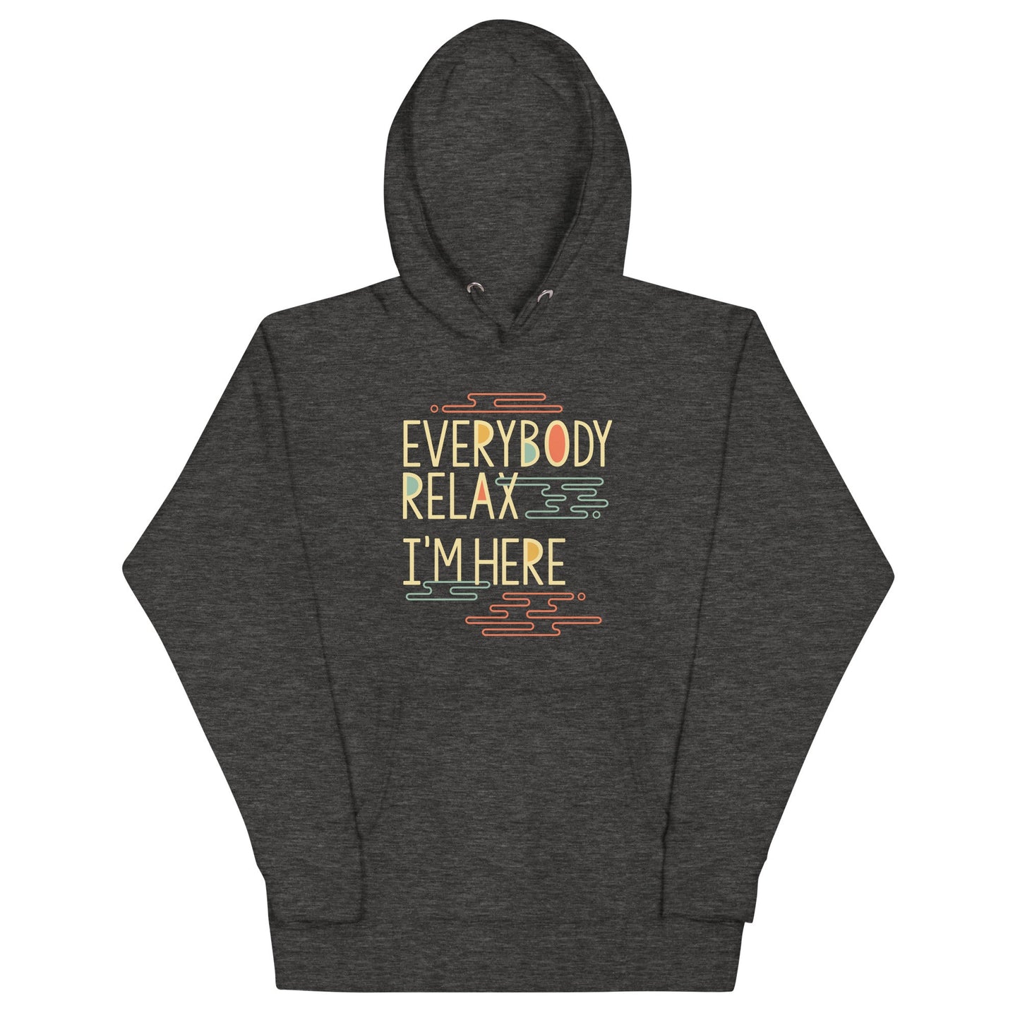Everybody Relax I'm Here Unisex Hoodie