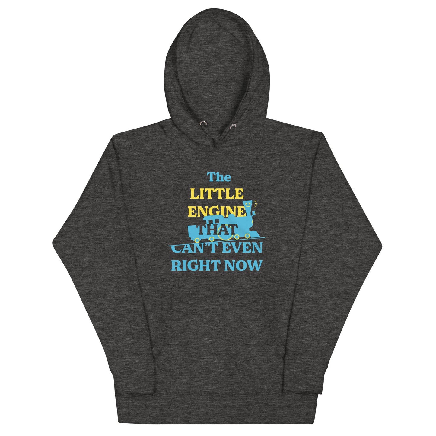 The Little Engine That Can't Even Right Now Unisex Hoodie