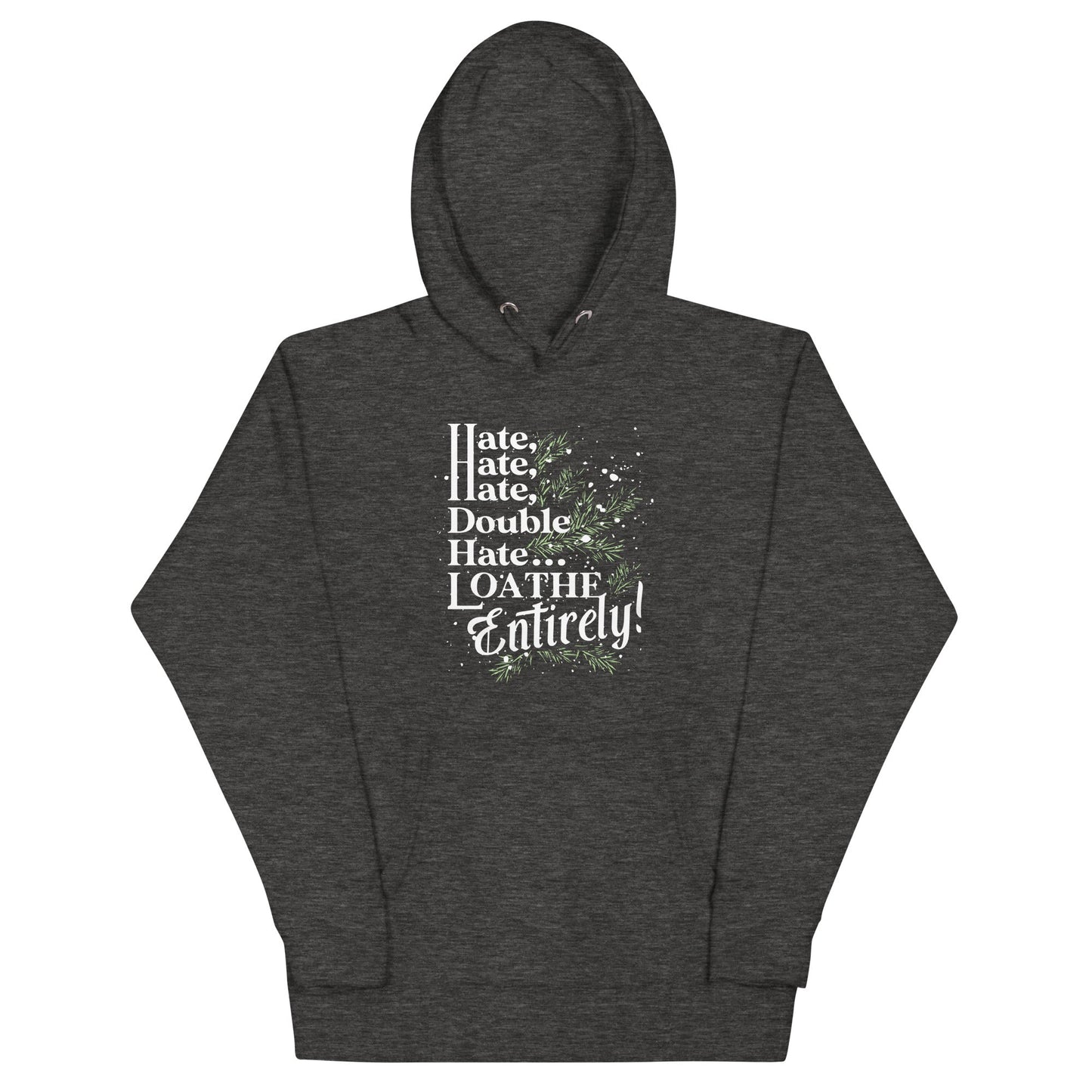 Hate, Hate, Hate, Double Hate. Loathe Entirely! Unisex Hoodie