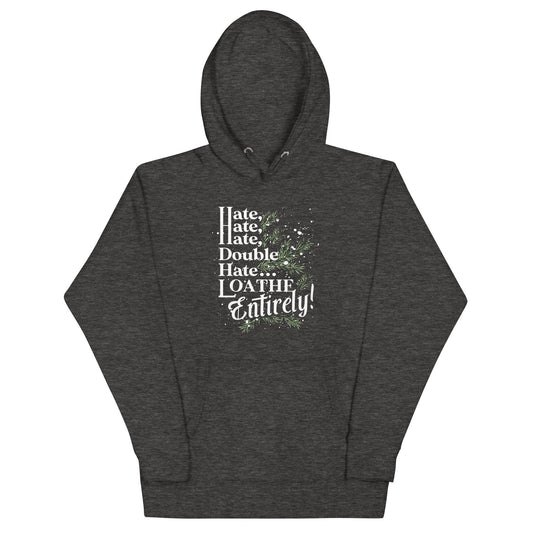 Hate, Hate, Hate, Double Hate. Loathe Entirely! Unisex Hoodie