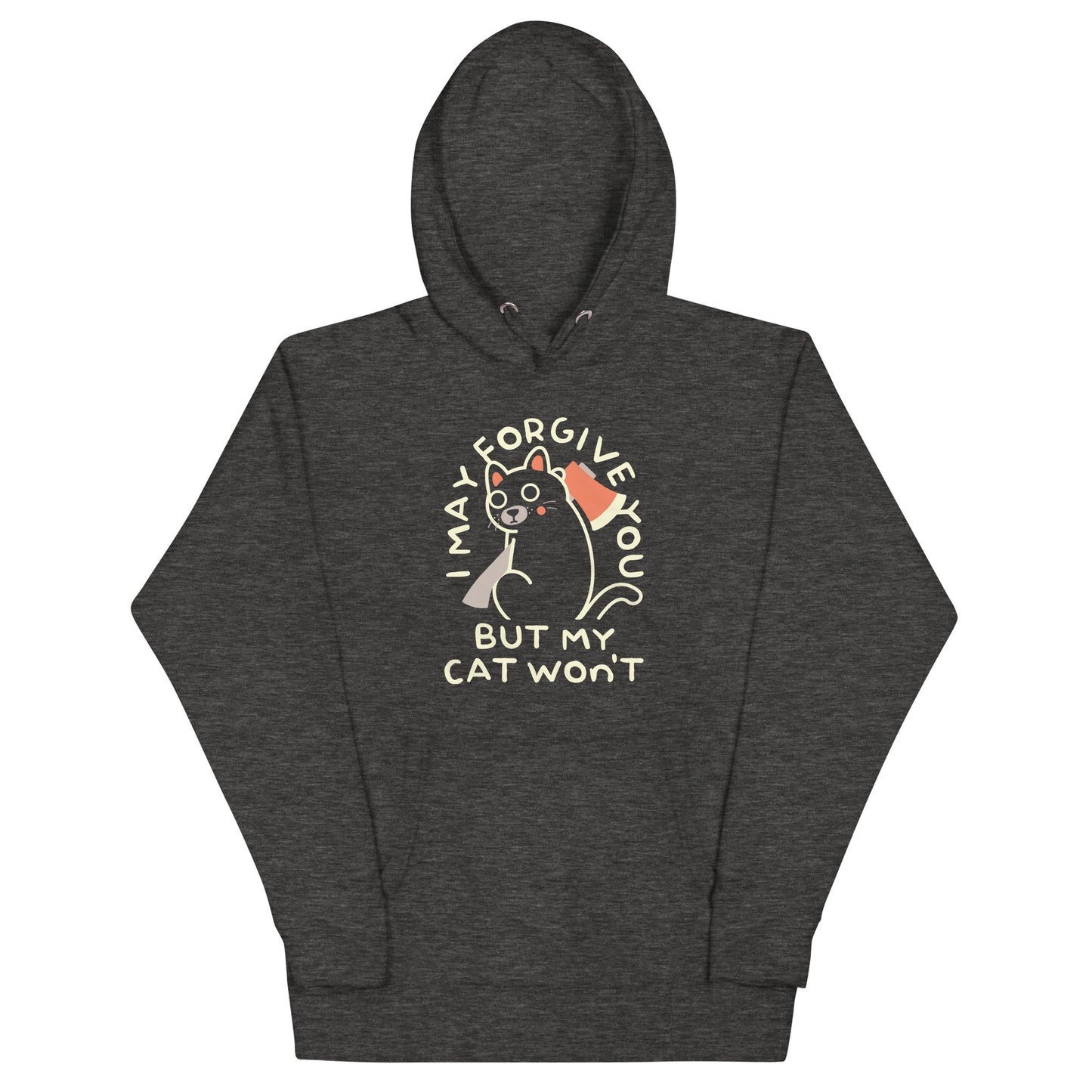 I May Forgive You But My Cat Won't Unisex Hoodie