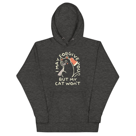 I May Forgive You But My Cat Won't Unisex Hoodie