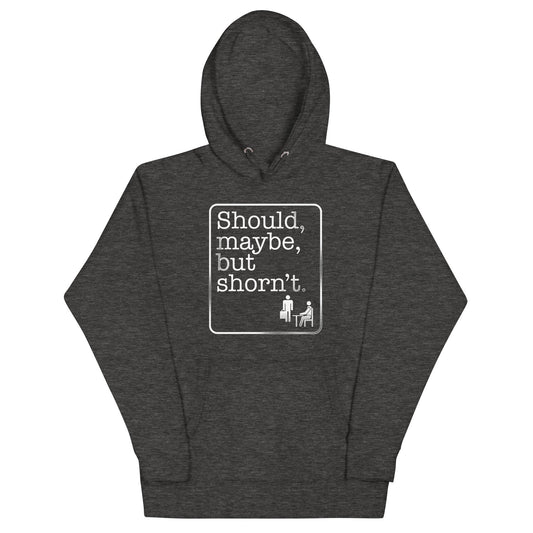 Should, Maybe, But Shorn't Unisex Hoodie