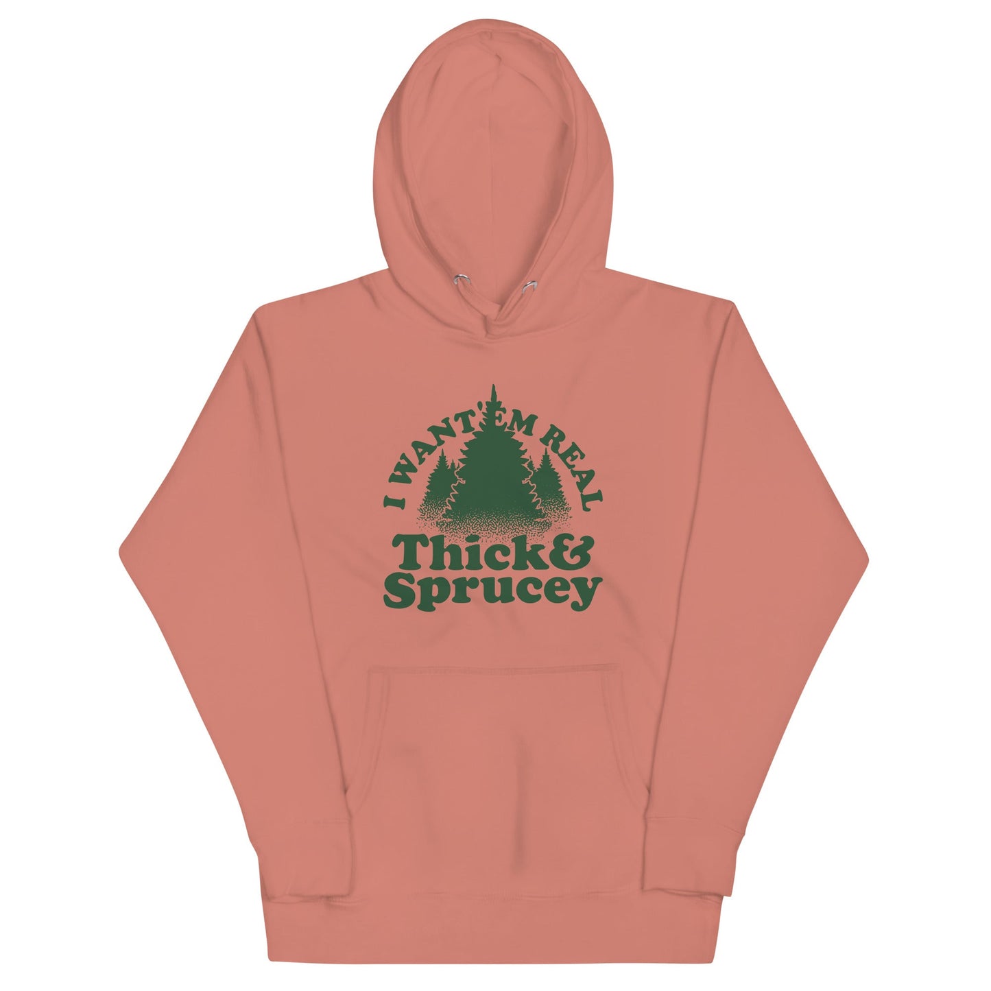 I Want 'Em Real Thick And Sprucey Unisex Hoodie