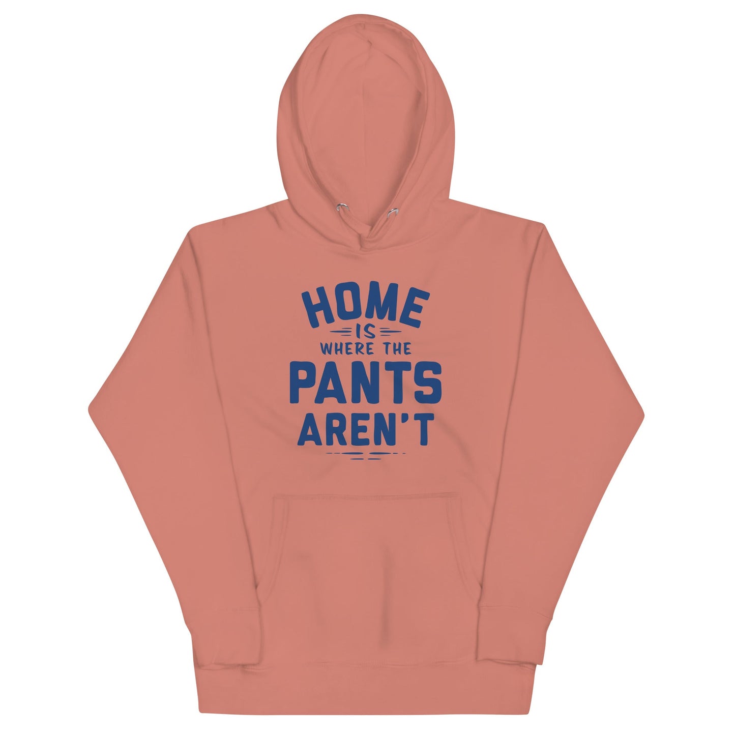 Home Is Where The Pants Aren't Unisex Hoodie