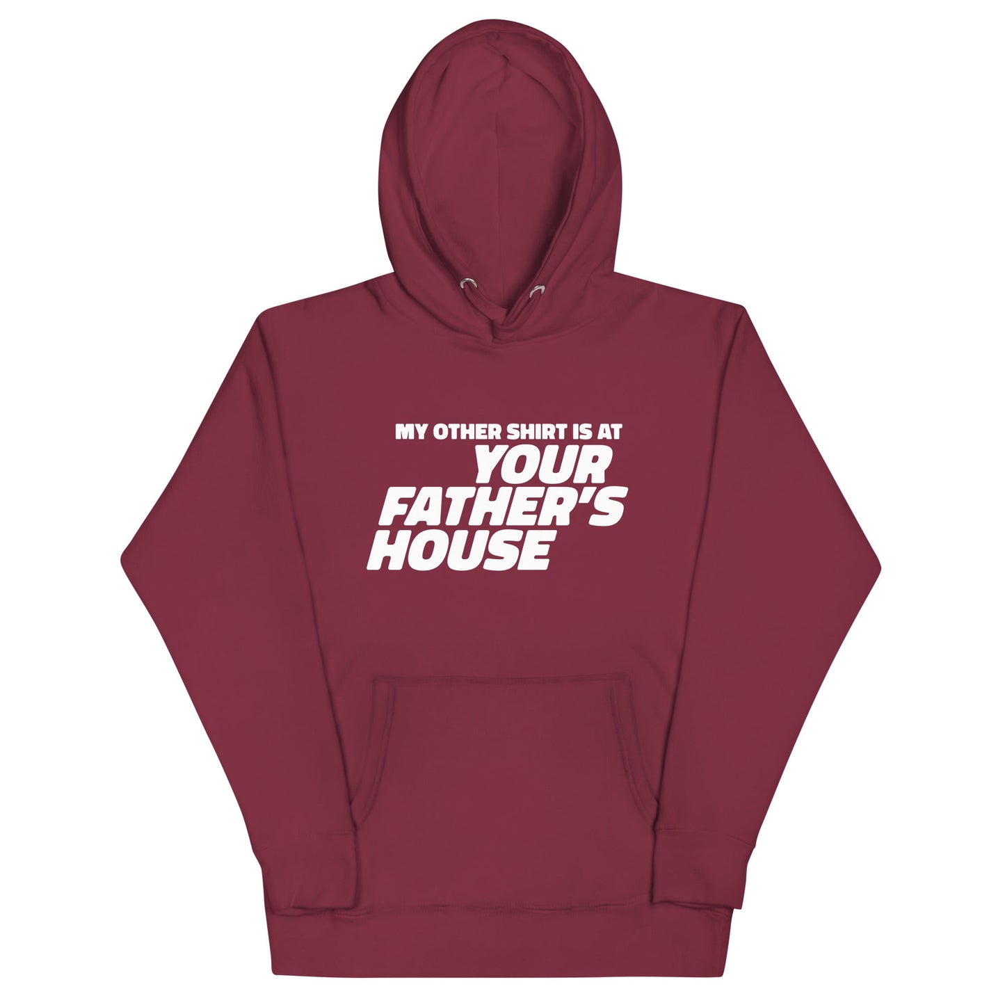 My Other Shirt is at Your Father's House Unisex Hoodie
