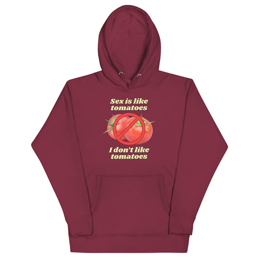 Sex is Like Tomatoes I Don't Like Tomatoes Unisex Hoodie