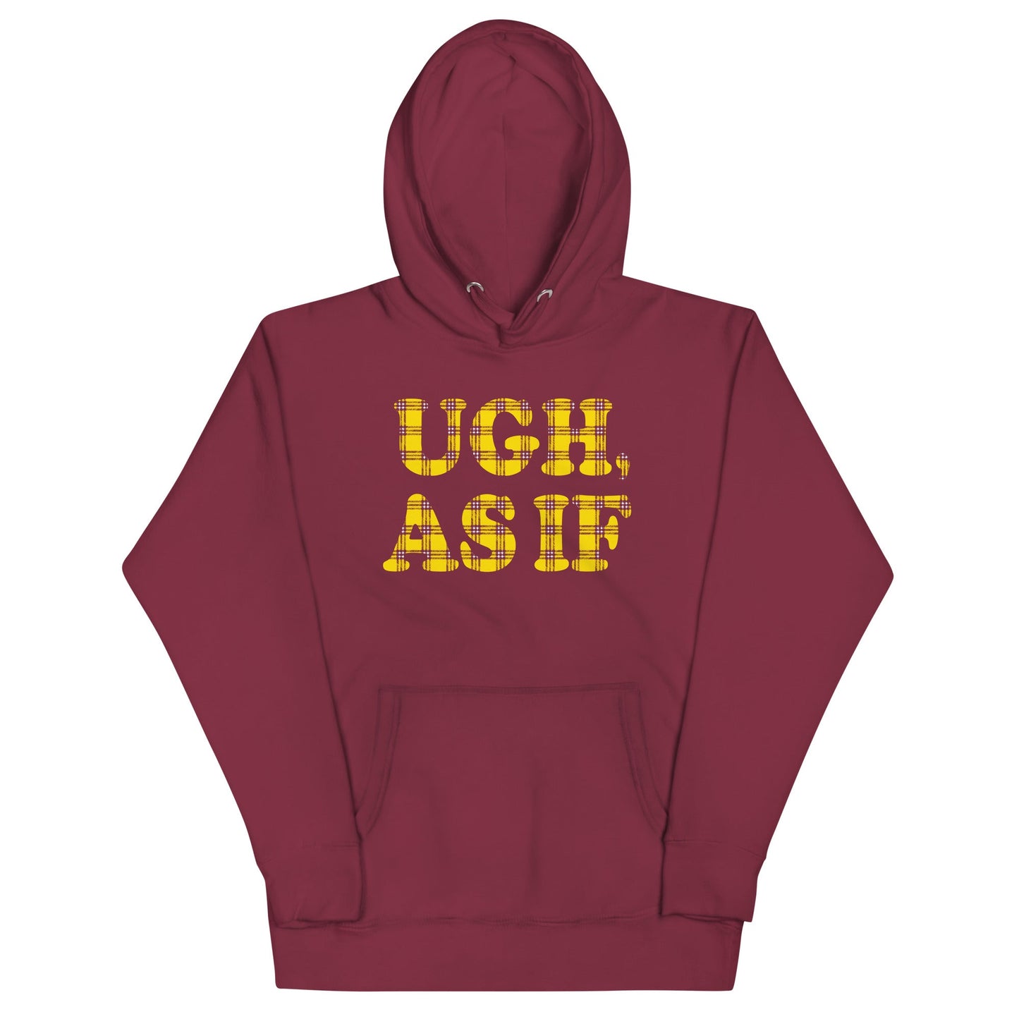 Ugh, As If Unisex Hoodie