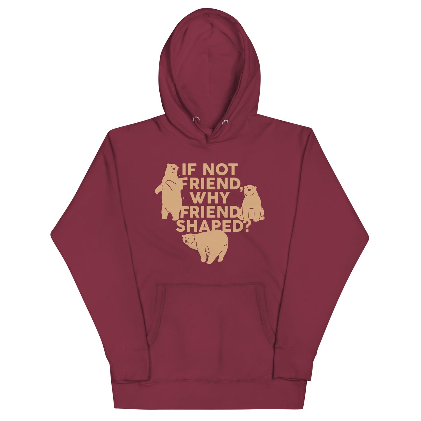 If Not Friend, Why Friend Shaped? Unisex Hoodie