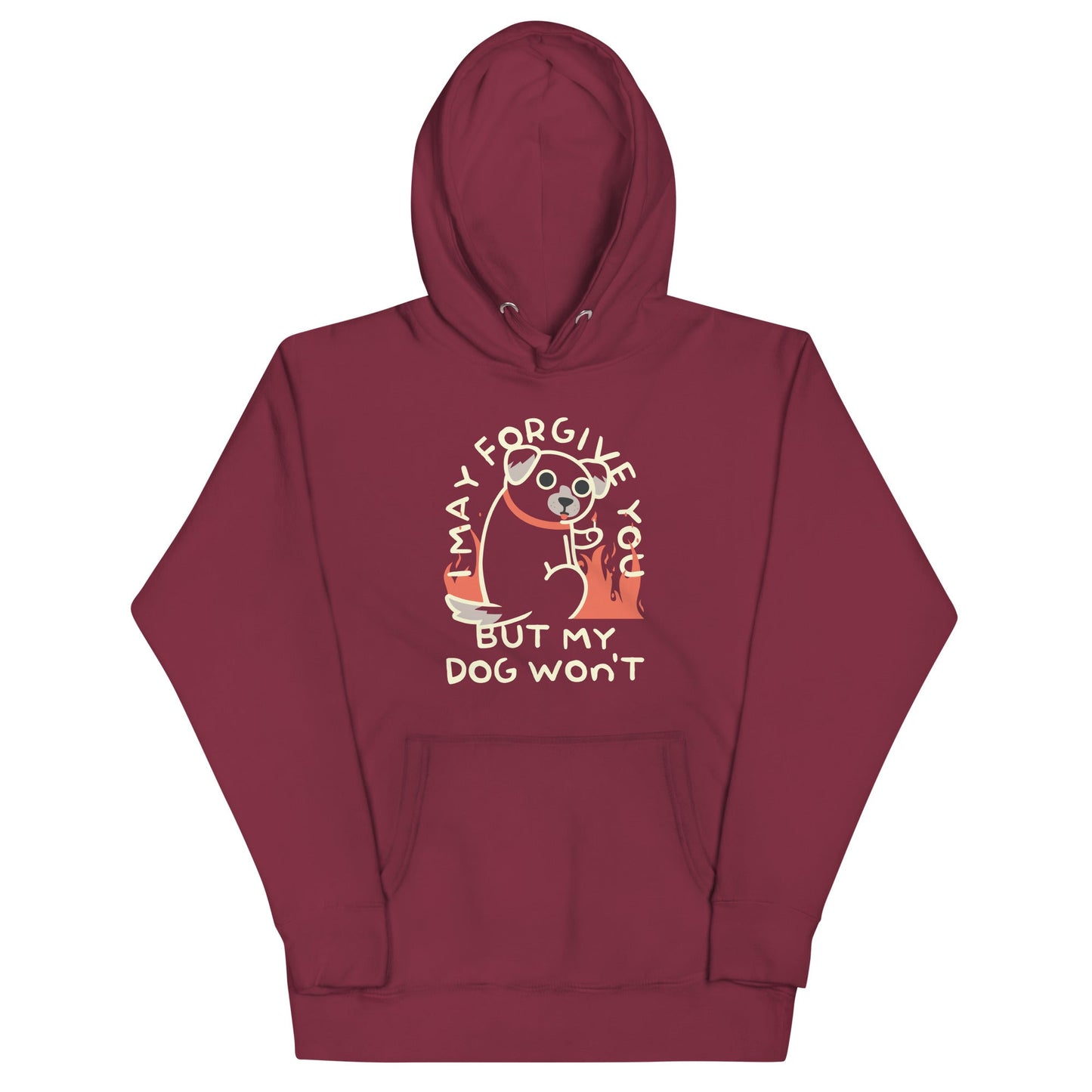 I May Forgive You But My Dog Won't Unisex Hoodie