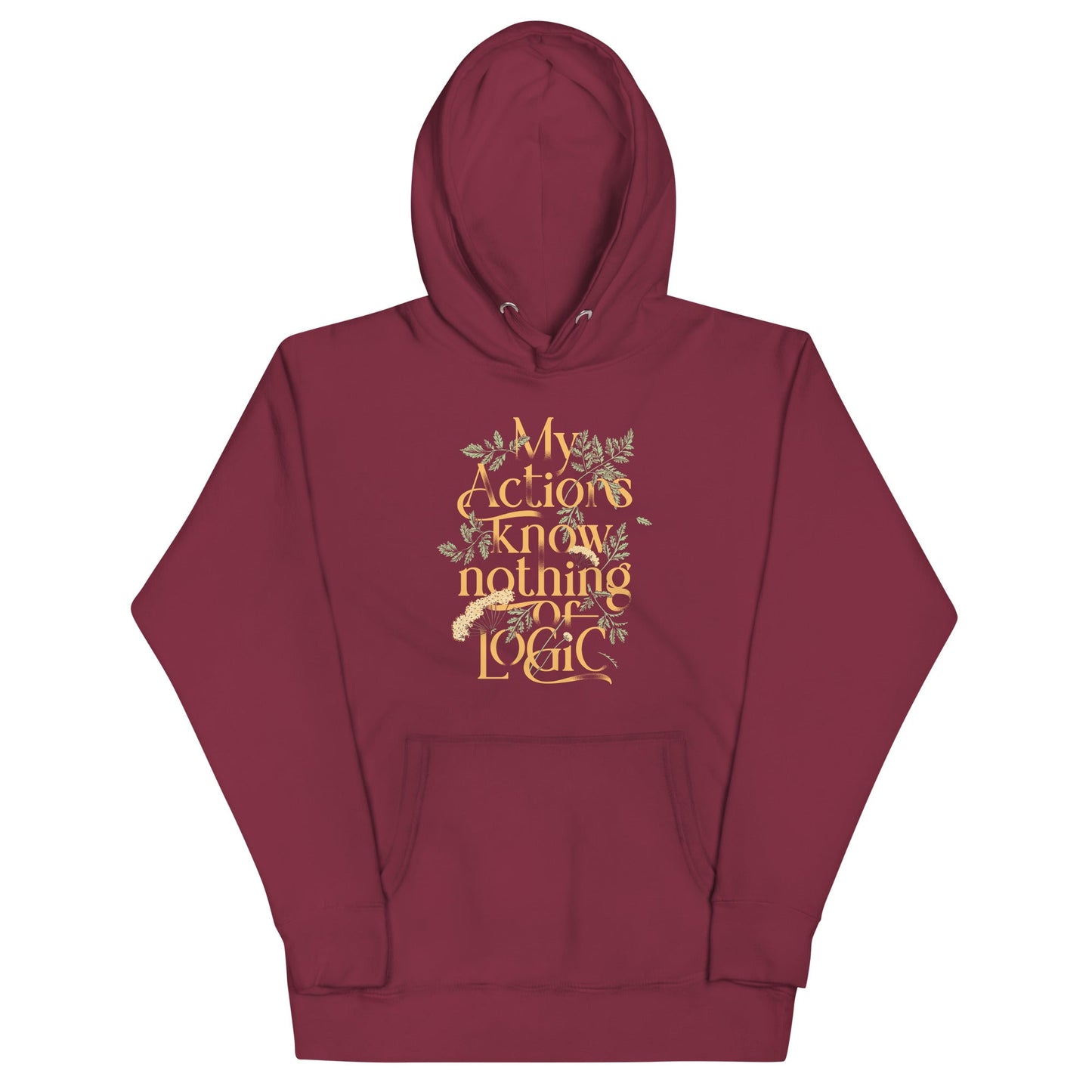 My Actions Know Nothing Of Logic Unisex Hoodie