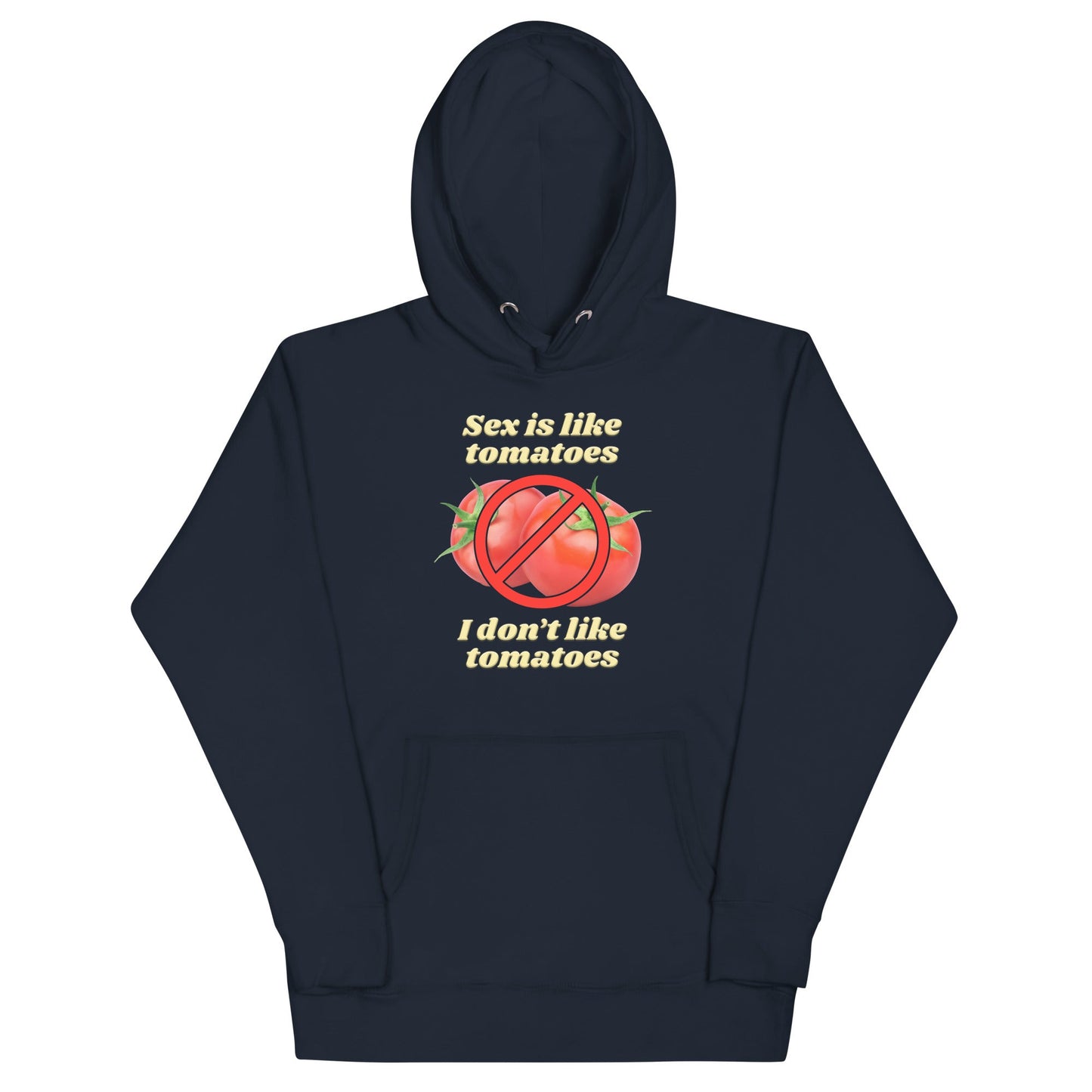 Sex is Like Tomatoes I Don't Like Tomatoes Unisex Hoodie