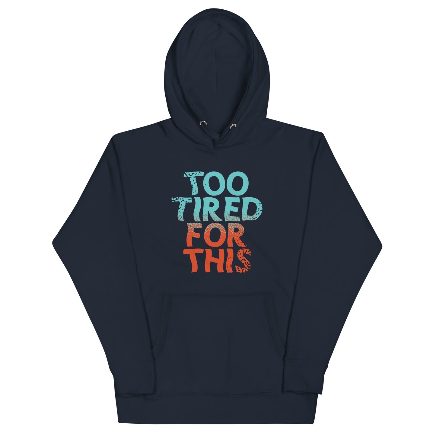 Too Tired For This Unisex Hoodie