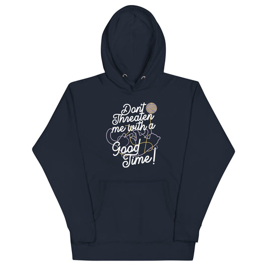 Don't Threaten Me With A Good Time Unisex Hoodie