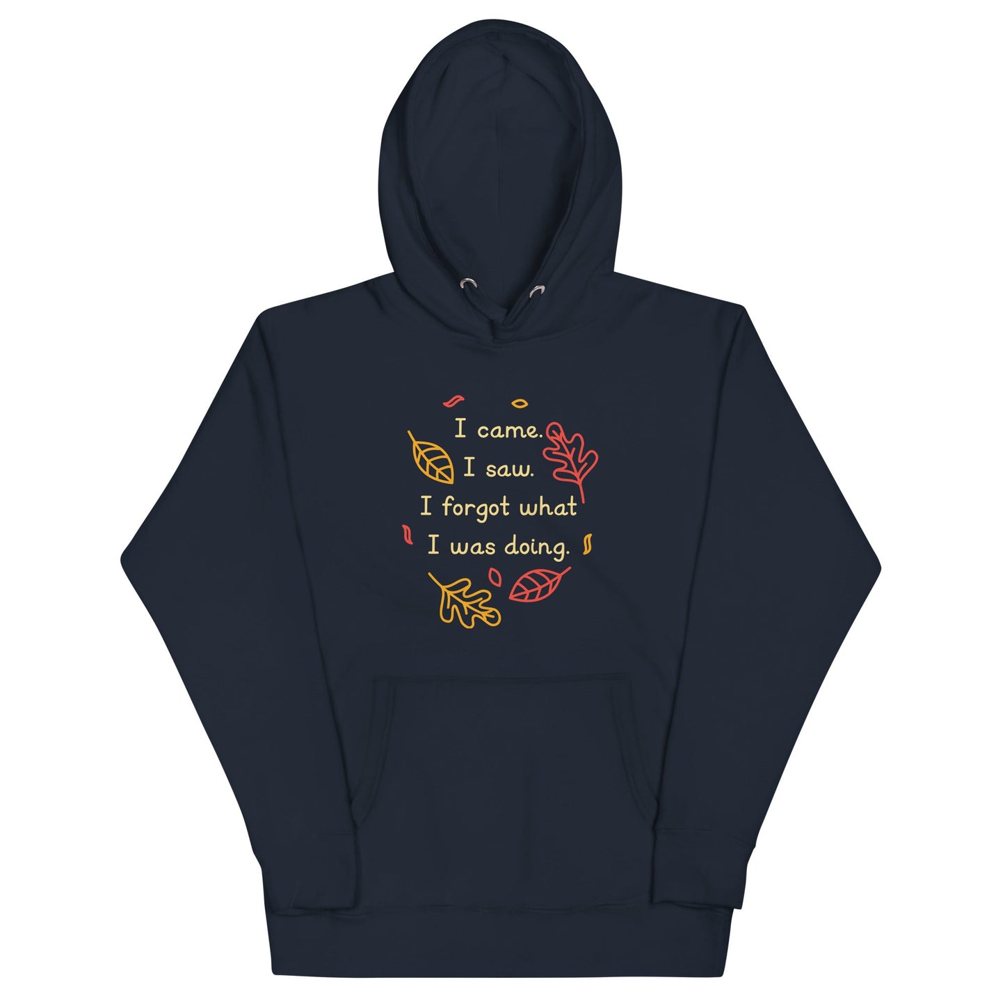 I Came. I Saw. I Forgot What I Was Doing. Unisex Hoodie