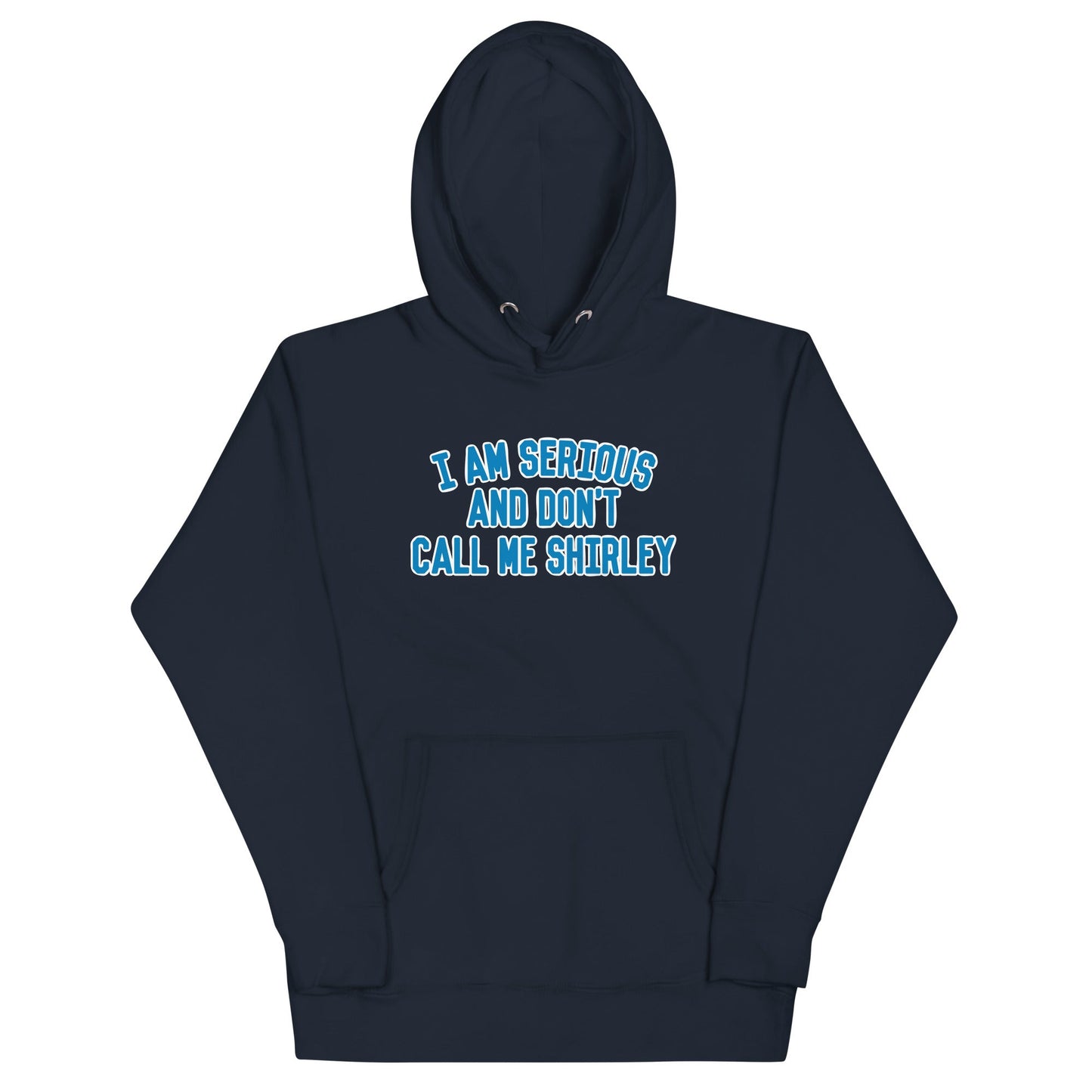 I Am Serious, And Don't Call Me Shirley Unisex Hoodie