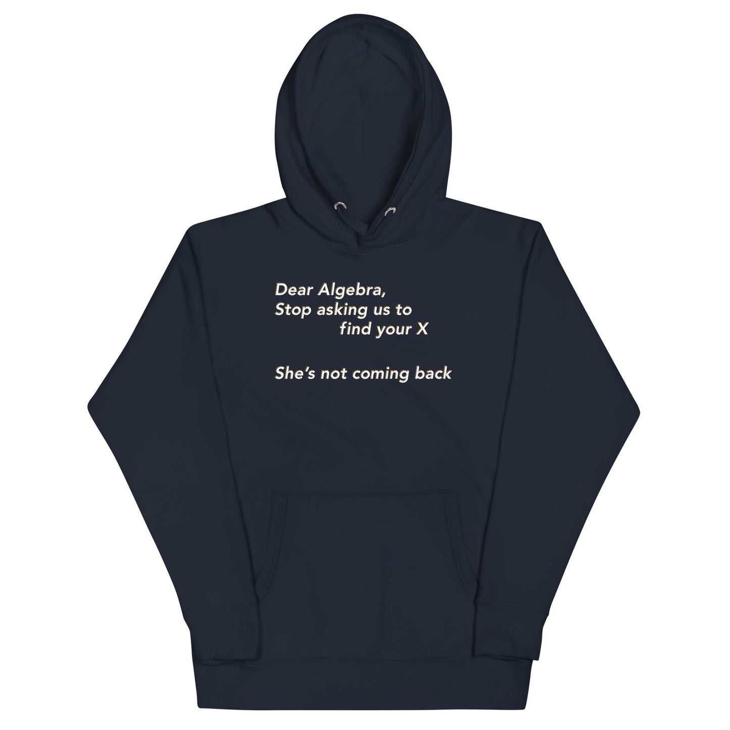 Dear Algebra, Stop Asking Us To Find Your X Unisex Hoodie