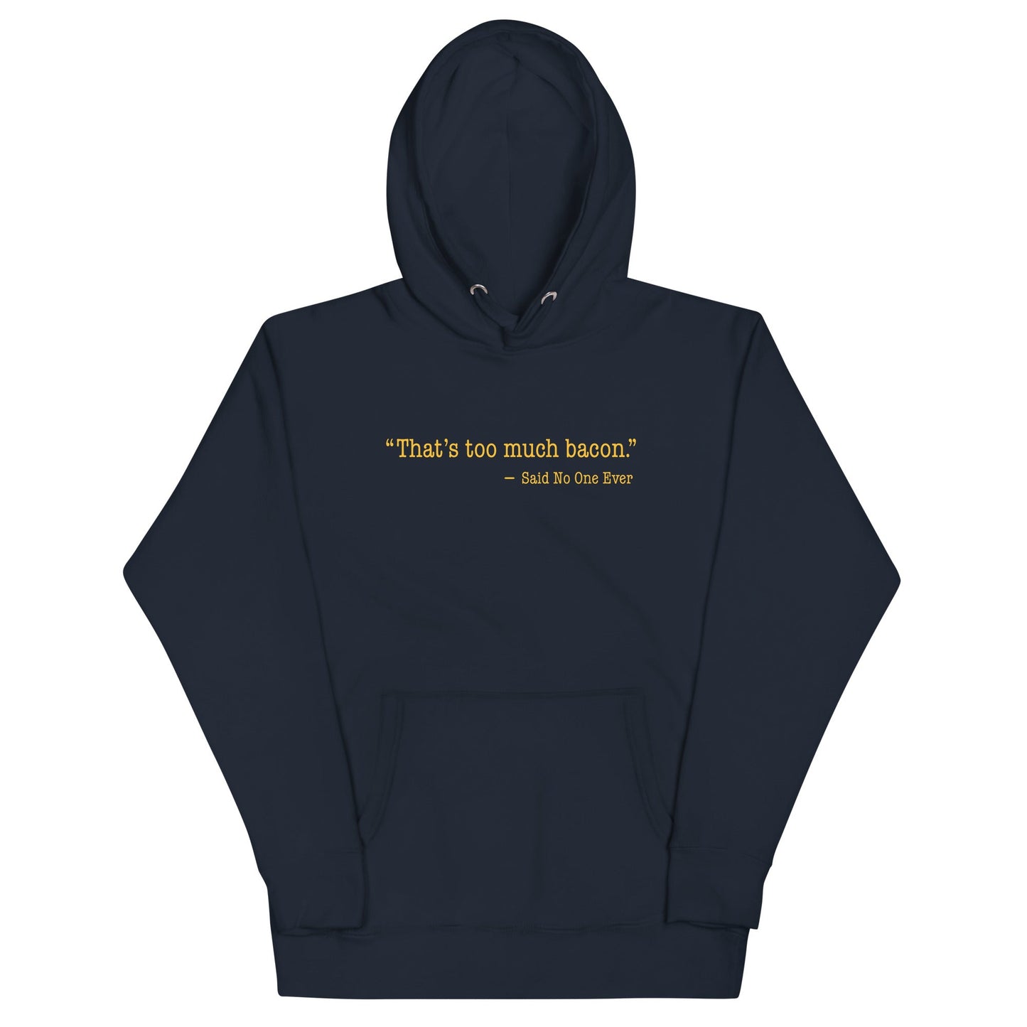 That's Too Much Bacon, Said No One Ever Unisex Hoodie