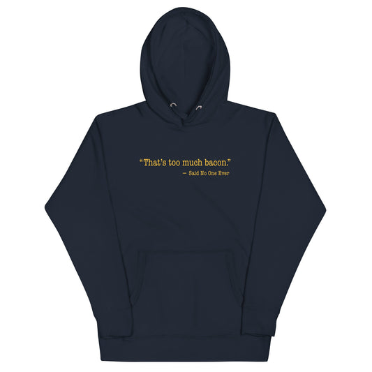 That's Too Much Bacon, Said No One Ever Unisex Hoodie