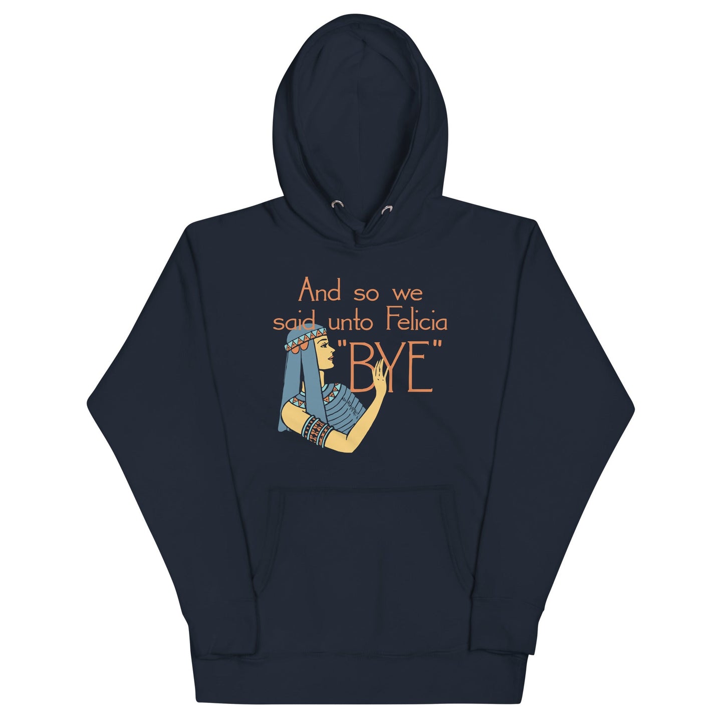 Bye Felicia Unisex Hoodie