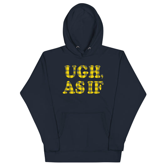 Ugh, As If Unisex Hoodie