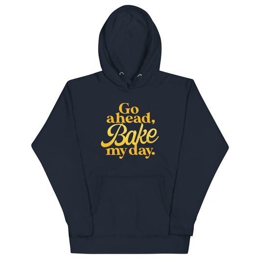 Go Ahead, Bake My Day Unisex Hoodie