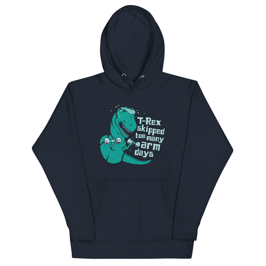 T-Rex Skipped Too Many Arm Days Unisex Hoodie