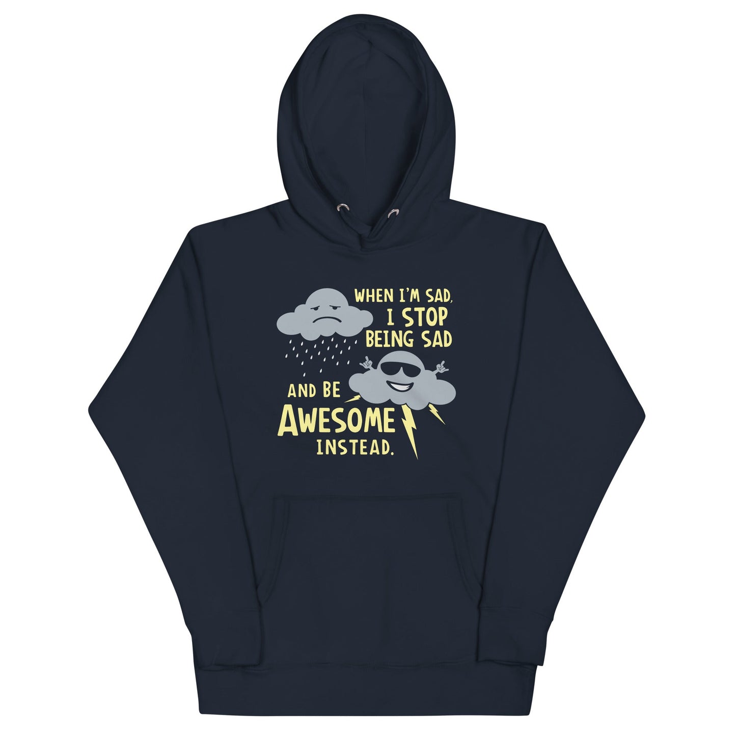 When I'm Sad, I Stop Being Sad And Be Awesome Instead Unisex Hoodie