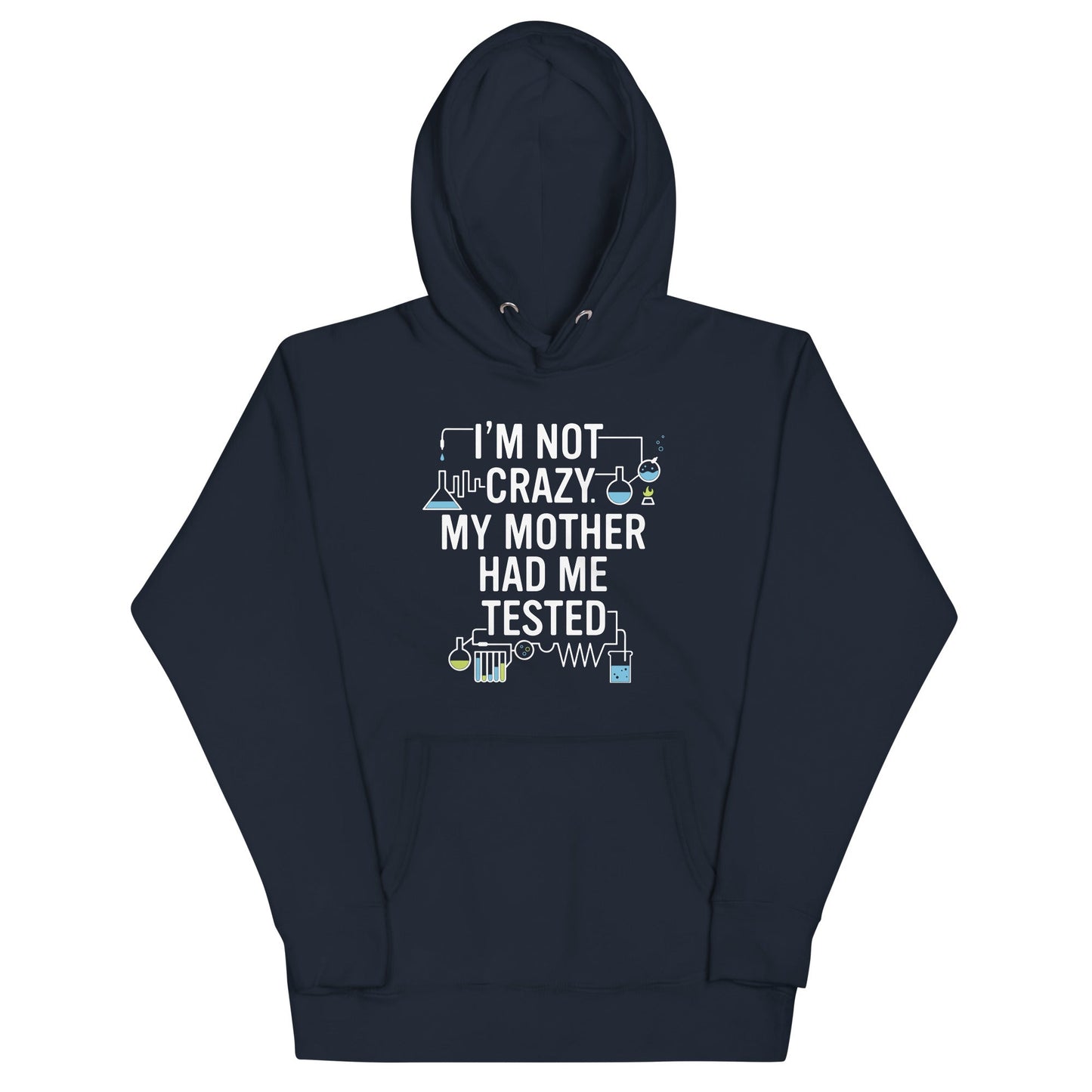 I'm Not Crazy. My Mother Had Me Tested. Unisex Hoodie