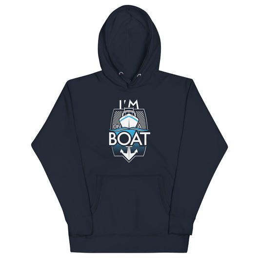 I'm On A Boat Unisex Hoodie