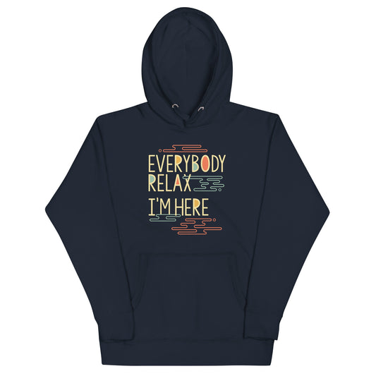 Everybody Relax I'm Here Unisex Hoodie