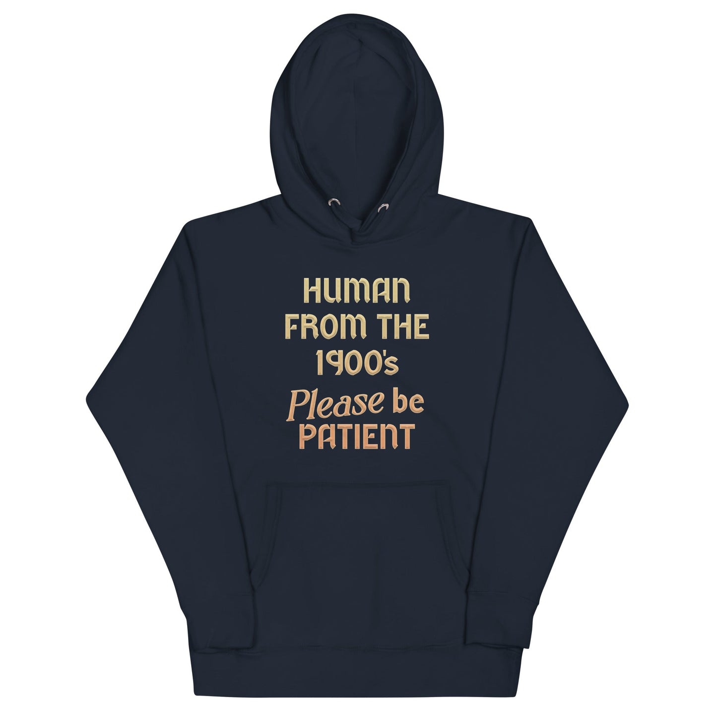 Human From The 1900's Please Be Patient Unisex Hoodie