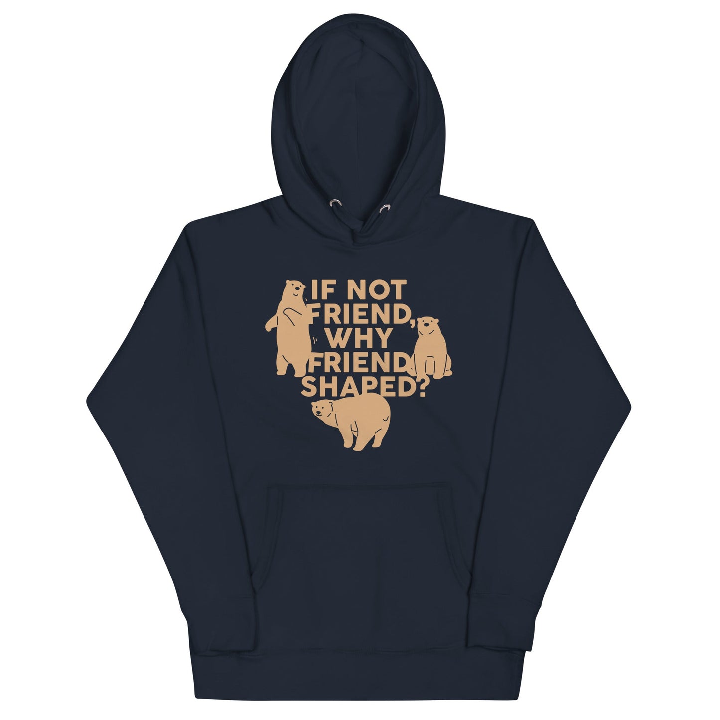 If Not Friend, Why Friend Shaped? Unisex Hoodie