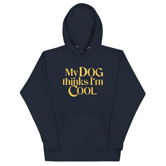 My Dog Thinks I'm Cool Unisex Hoodie